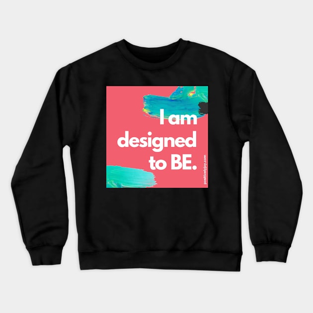 Designed to BE Crewneck Sweatshirt by Positively Joy